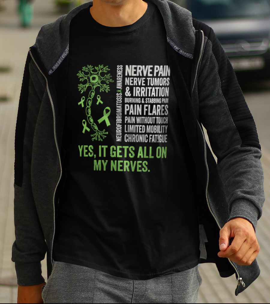 Yes It Gets All On My Nerves Nerve Pain Awareness Green Ribbons Chronic Fatigue And Pain Flares T-Shirt