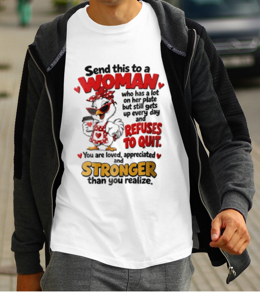 Send This To A Woman Who Has A Lot On Her Plate But Still Refuses To Quit You Are Loved Appreciated Stronger Than You Think T-Shirt