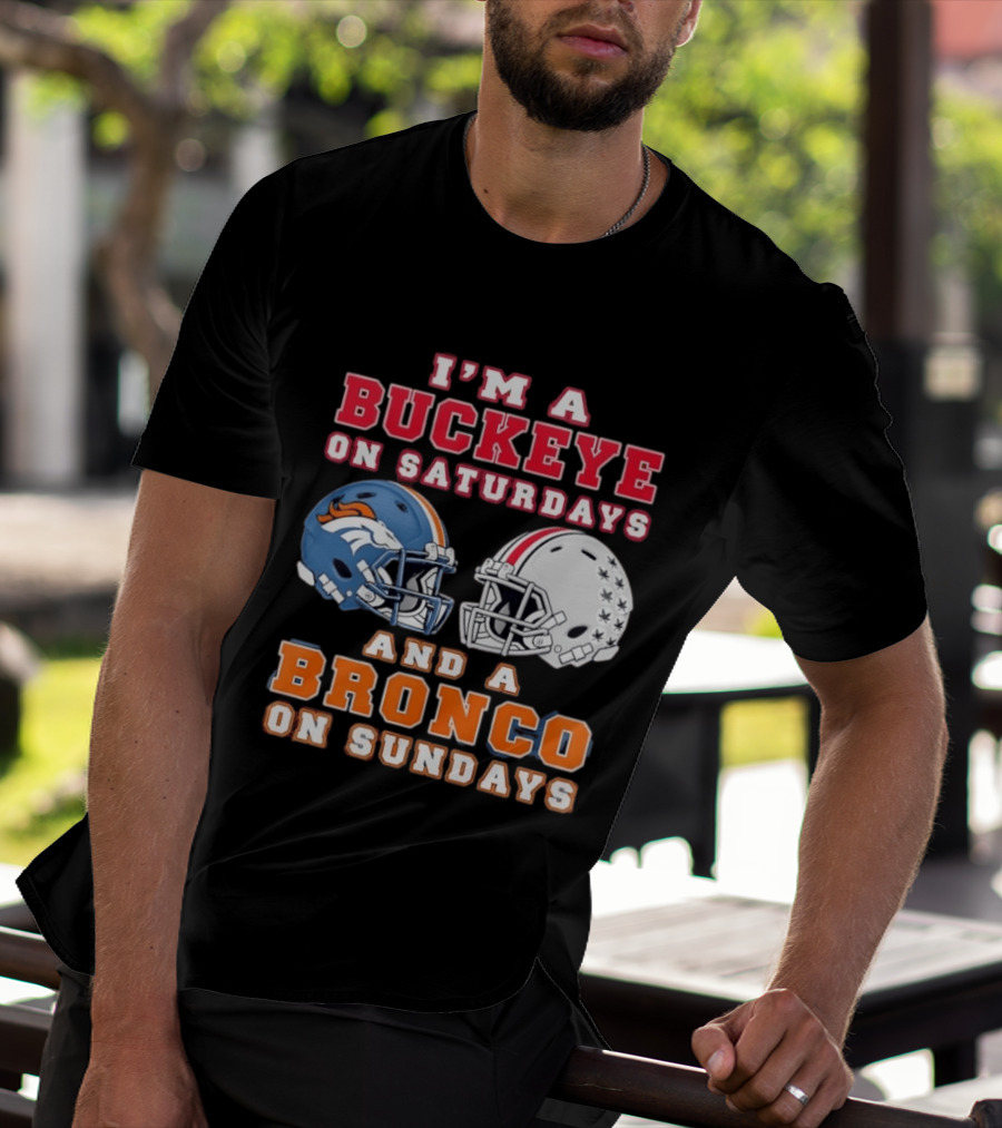I'm A Buckeye On Saturdays And A Bronco On Sundays Football Helmets T-Shirt