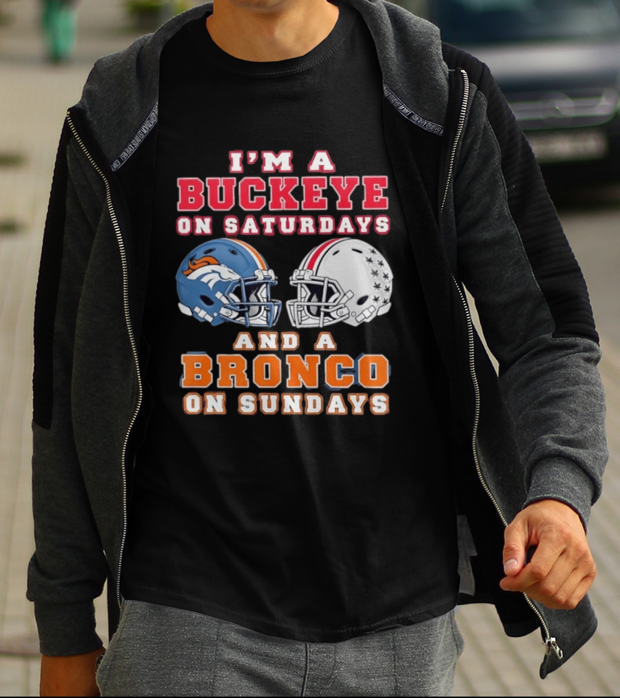 I'm A Buckeye On Saturdays And A Bronco On Sundays Football Helmets T-Shirt