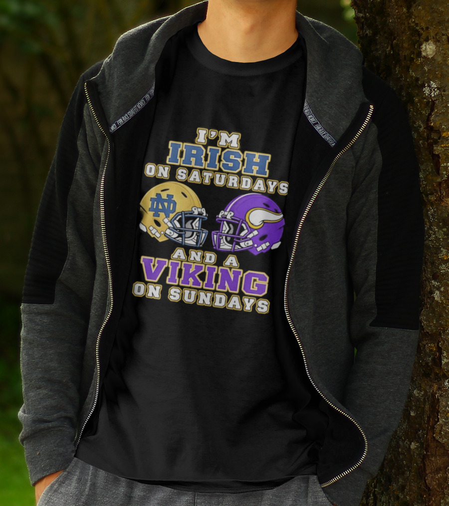 I'm Irish On Saturdays And A Viking On Sundays Notre Dame Minnesota Vikings Helmets T-Shirt