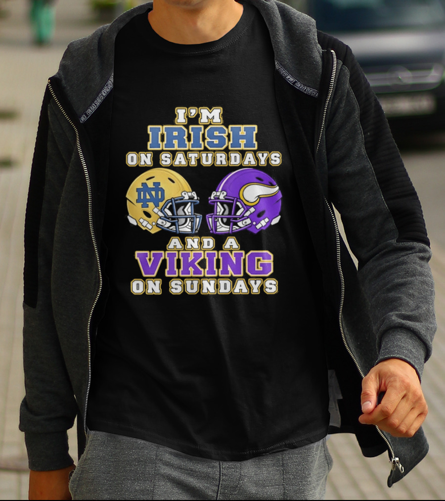 I'm Irish On Saturdays And A Viking On Sundays Notre Dame Minnesota Vikings Helmets T-Shirt