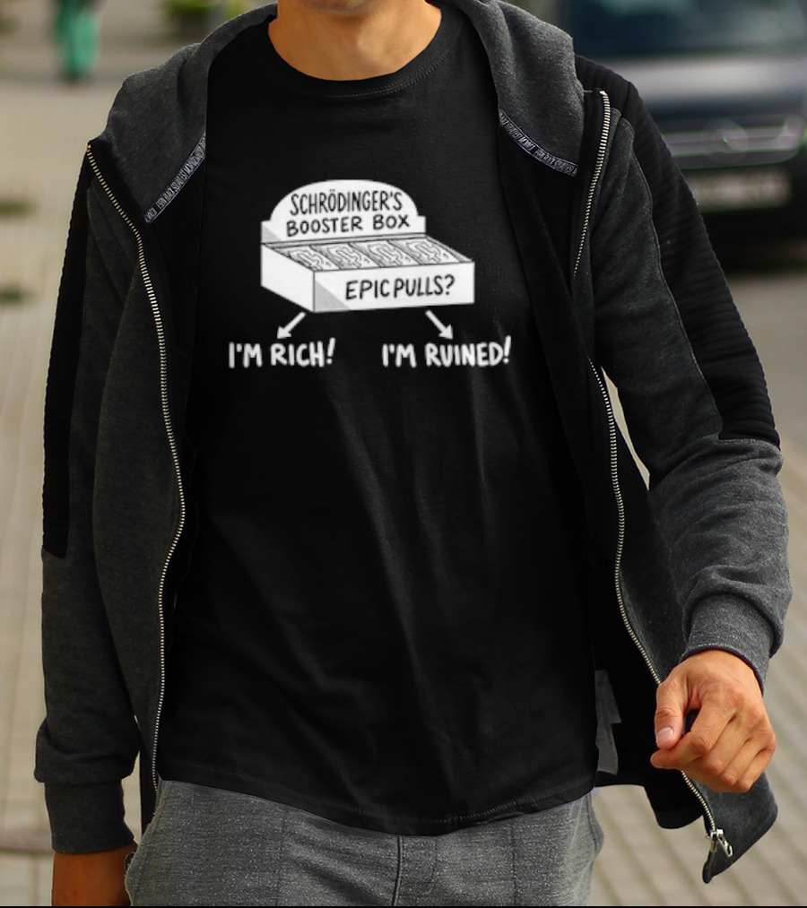 Schrödinger's Booster Box Epic Pulls I'm Rich I'm Ruined T-Shirt