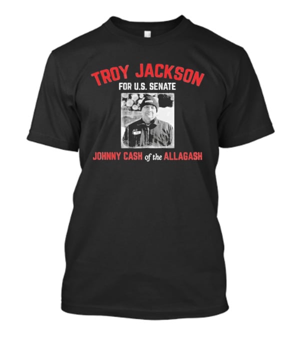 Troy Jackson For U.S. Senate Johnny Cash Of The Allagash T-Shirt