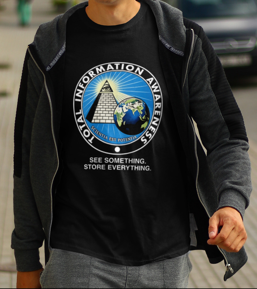 Total Information Awareness Scientia Est Potentia See Something Store Everything T-Shirt