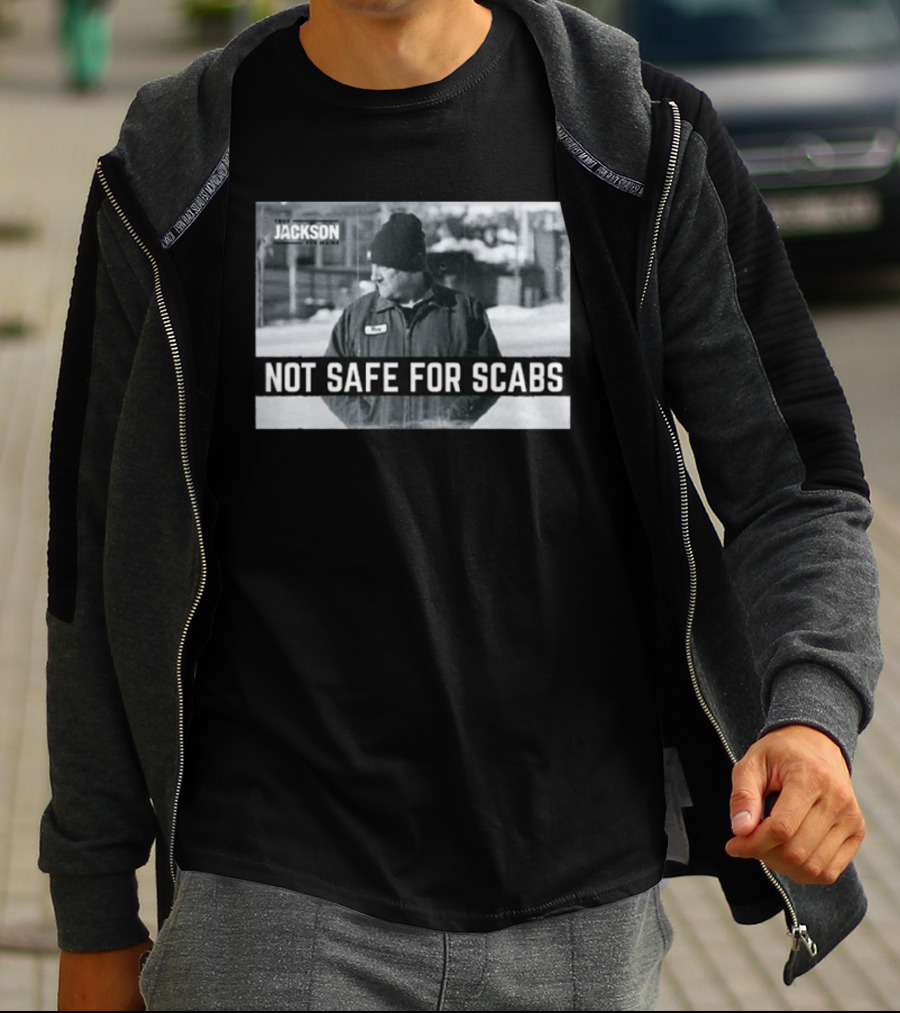 Troy Jackson Not Safe For Scabs Working Class Fighter T-Shirt