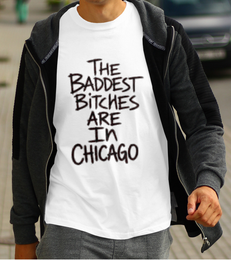 Adela Store The Baddest Bitches Are In Chicago T-Shirt