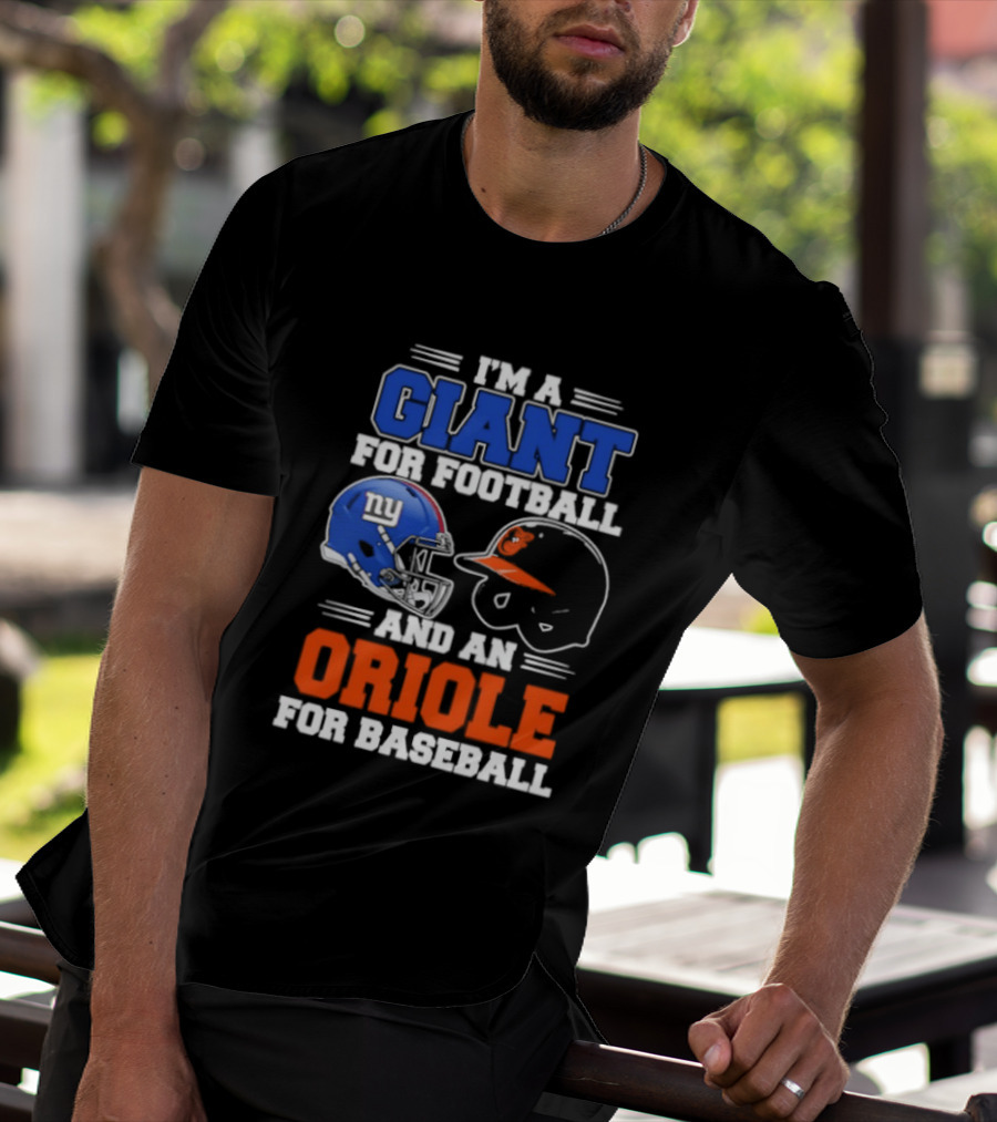 I'm A Giant For Football And An Oriole For Baseball Helmets T-Shirt