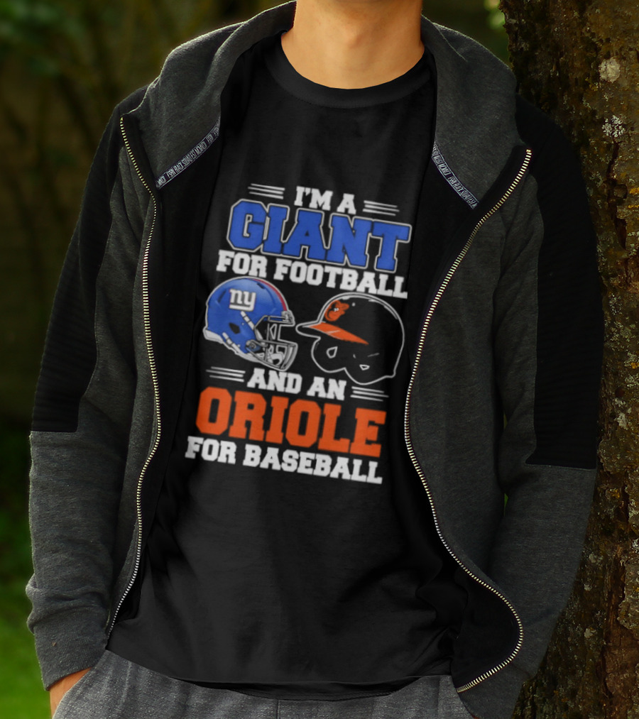 I'm A Giant For Football And An Oriole For Baseball Helmets T-Shirt