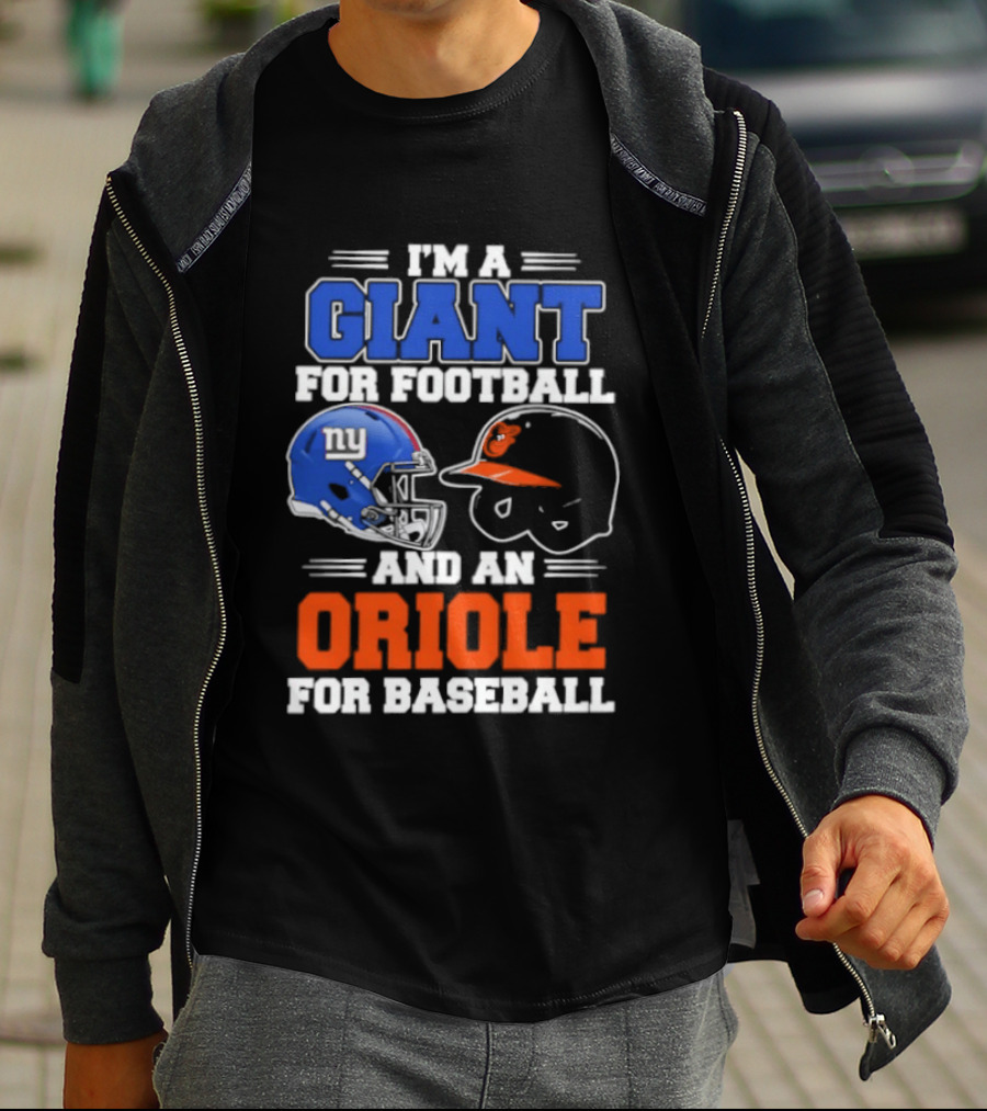I'm A Giant For Football And An Oriole For Baseball Helmets T-Shirt