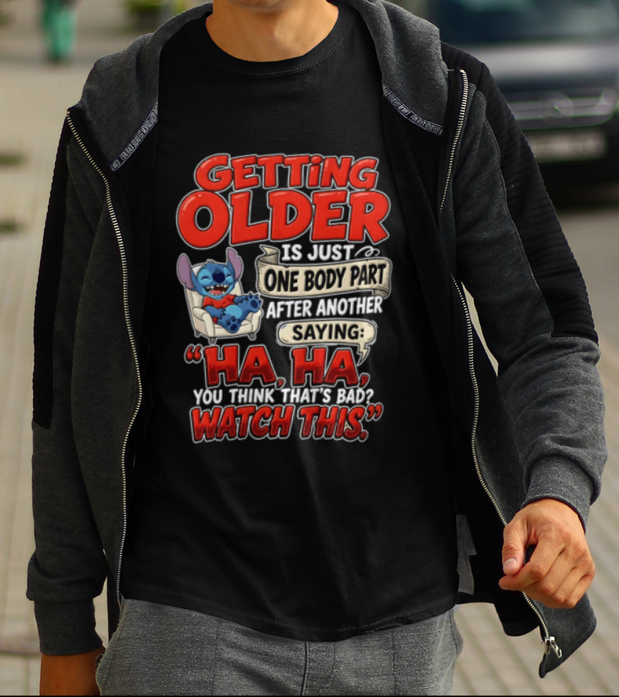 Getting Older Is Just One Body Part After Another Saying Ha Ha You Think Thats This T-Shirt