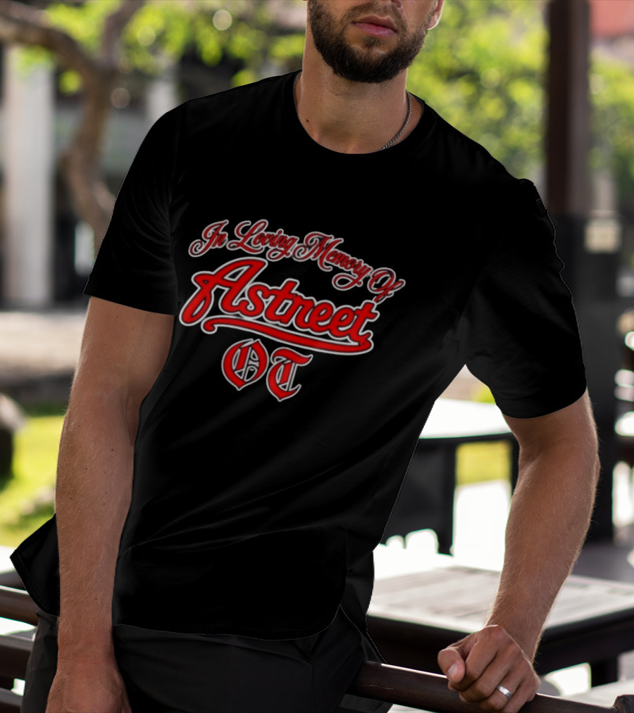 In Loving Memory Of Astreet OT Memorial T-Shirt