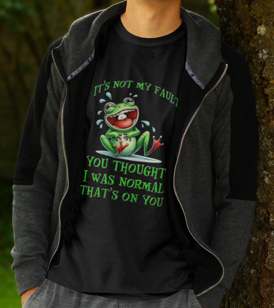 It's Not My Fault You Thought I Was Normal That's On You Frog T-Shirt