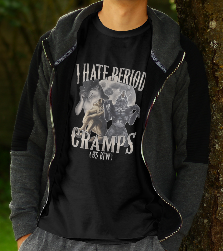 I Hate Period Cramps 6'5 BTW Werewolf Moon Phases T-Shirt