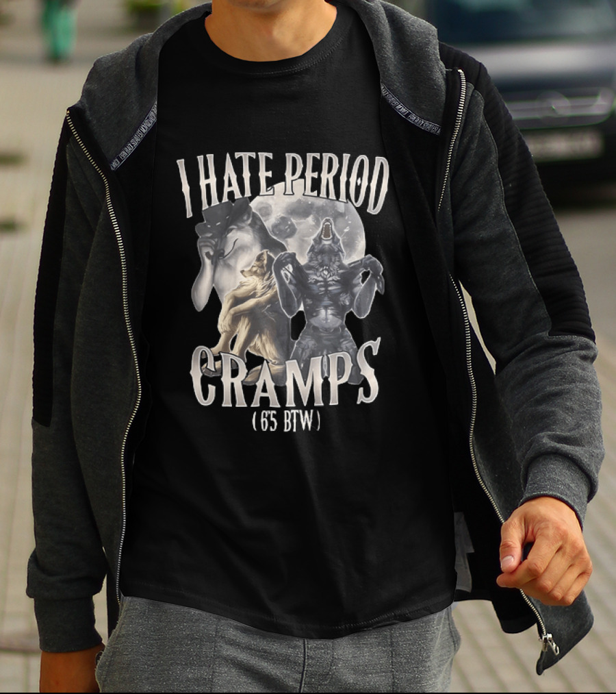 I Hate Period Cramps 6'5 BTW Werewolf Moon Phases T-Shirt