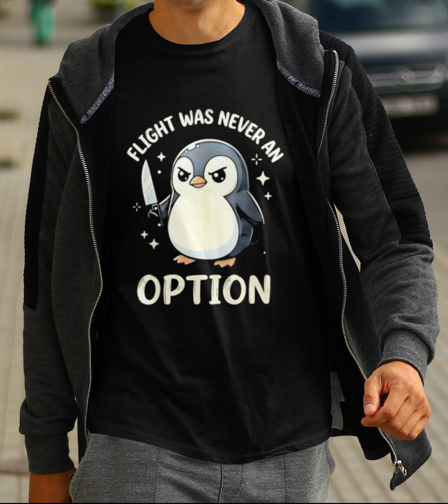 Flight Was Never An Option Penguin With Knife T-Shirt