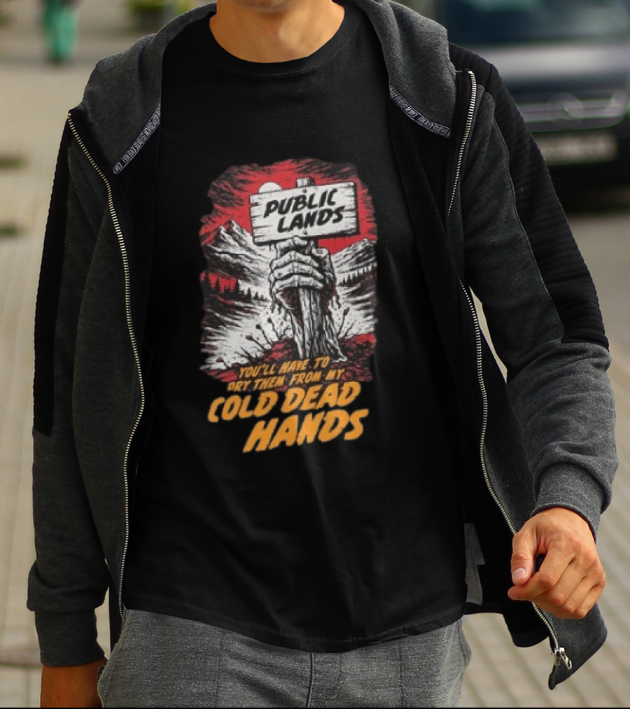 Public Lands You'll Have To Pry Them From My Cold Dead Hands T-Shirt