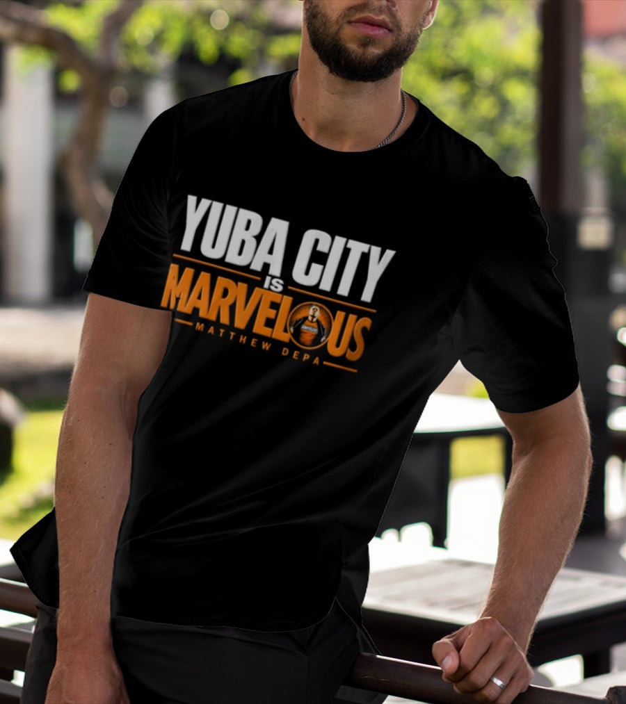 Yuba City Is Marvelous Matthew Depa T-Shirt