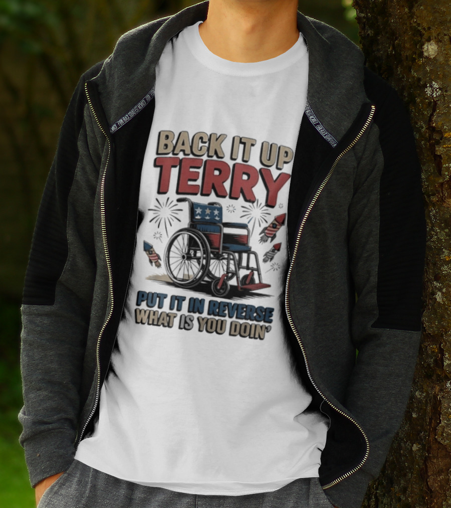 Back It Up Terry Put It In Reverse What Is You Doin Wheelchair Fireworks T-Shirt