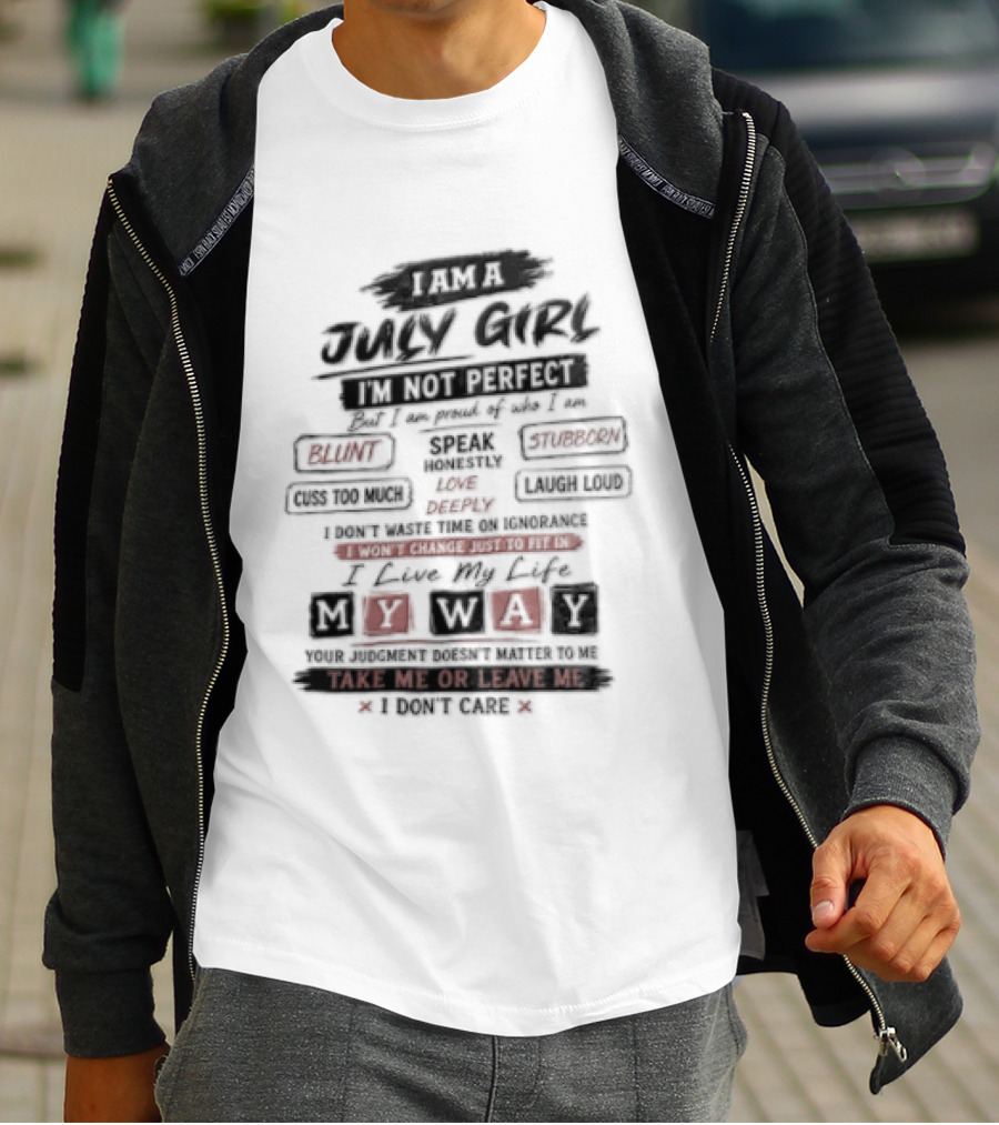 I Am A July Girl I'm Not Perfect Honest Stubborn Blunt Take Me Or Leave Me T-Shirt