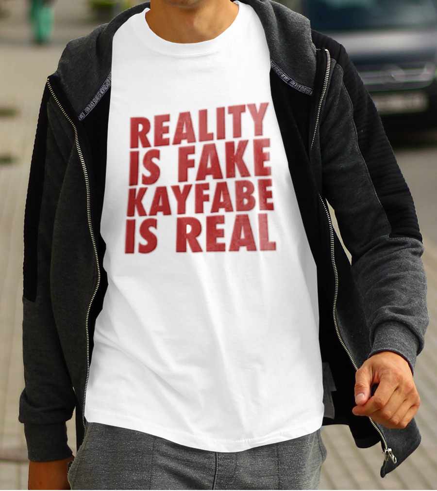 Reality Is Fake Kayfabe Is Real Wrestling Concept T-Shirt