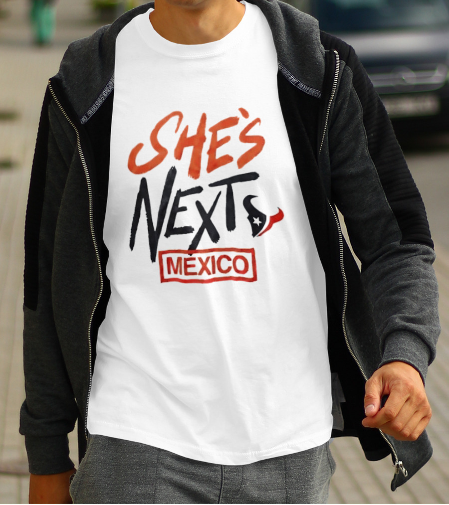 She's Next Houston Texans Mexico T-Shirt