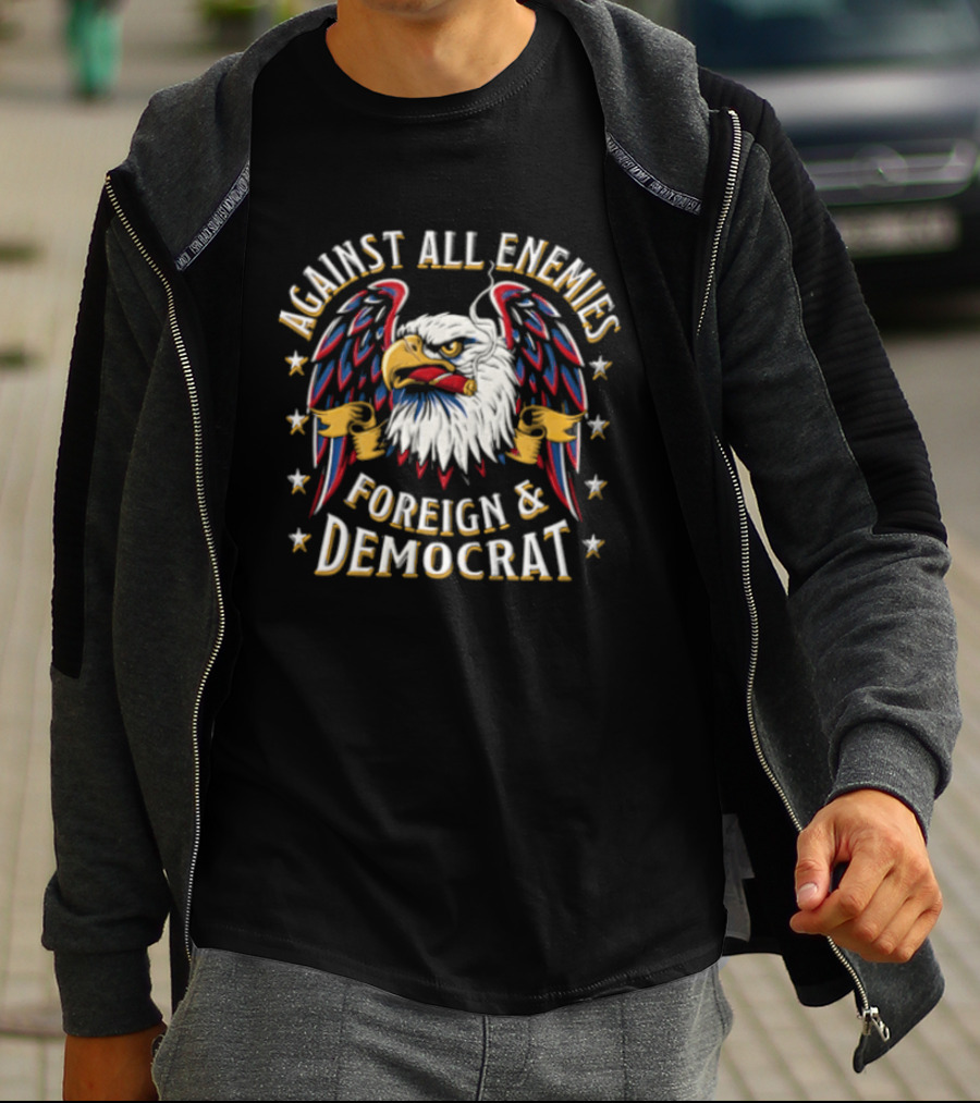 Against All Enemies Foreign And Democrat Bald Eagle Smoking Cigar Stars Patriotic T-Shirt