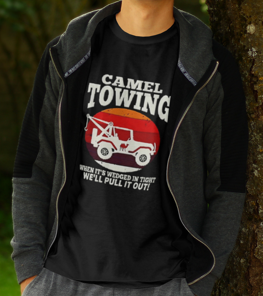 Camel Towing When It's Wedged In Tight We'll Pull It Out Jeep Tow Service T-Shirt