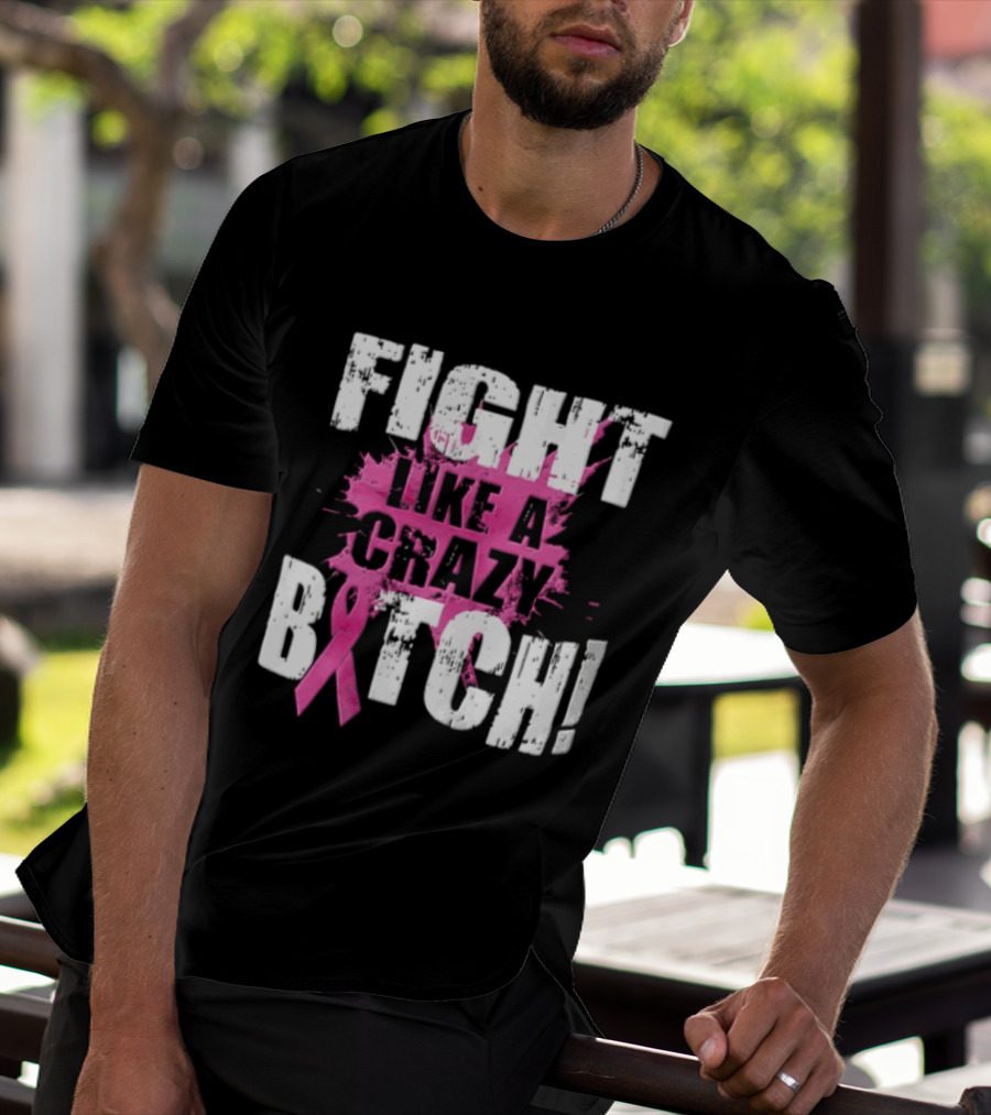 Fight Like A Crazy Bitch Breast Cancer Pink Ribbon Awareness T-Shirt