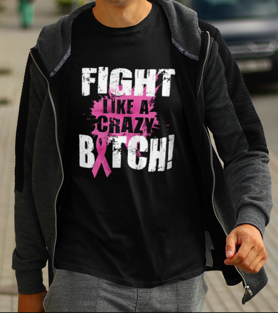 Fight Like A Crazy Bitch Breast Cancer Pink Ribbon Awareness T-Shirt