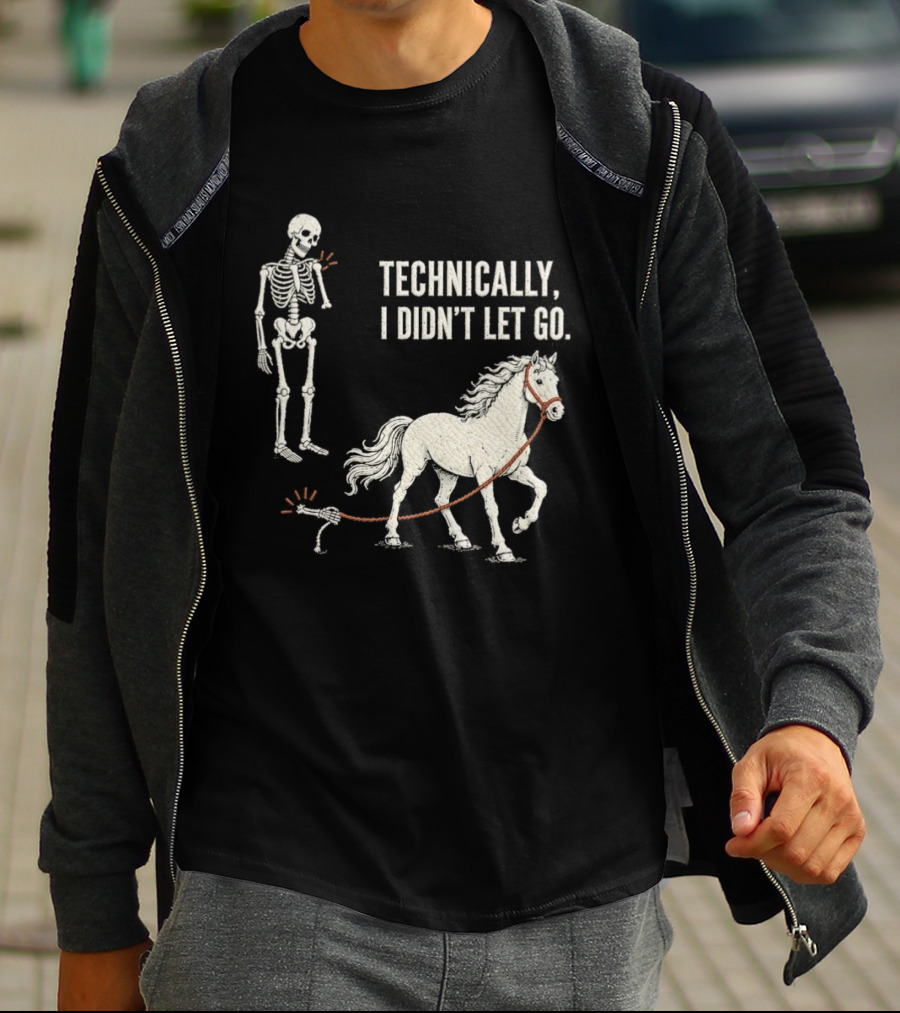 Technically I Didn't Let Go Skeleton Horse Halloween 2026 T-Shirt
