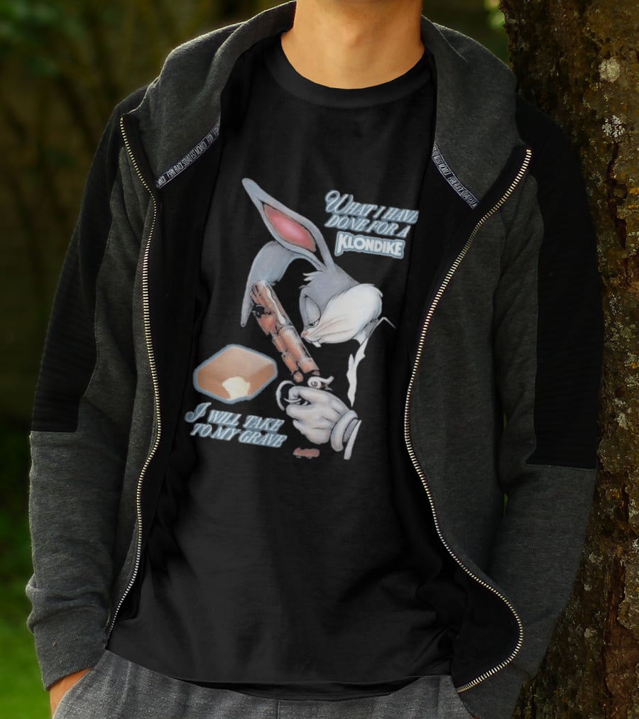 What I Have Done For A Klondike I Will Take To My Grave T-Shirt