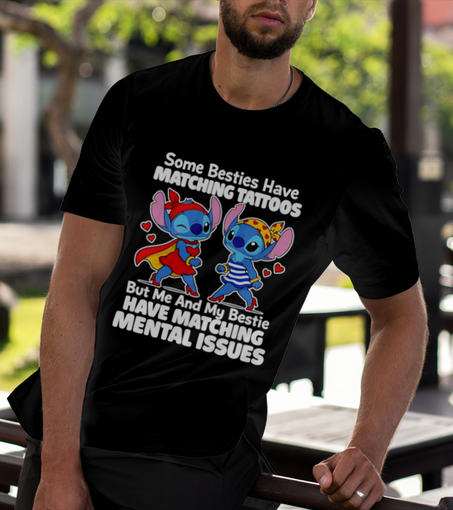 Some Besties Have Matching Tattoos But Me And My Bestie Have Matching Mental Issues T-Shirt