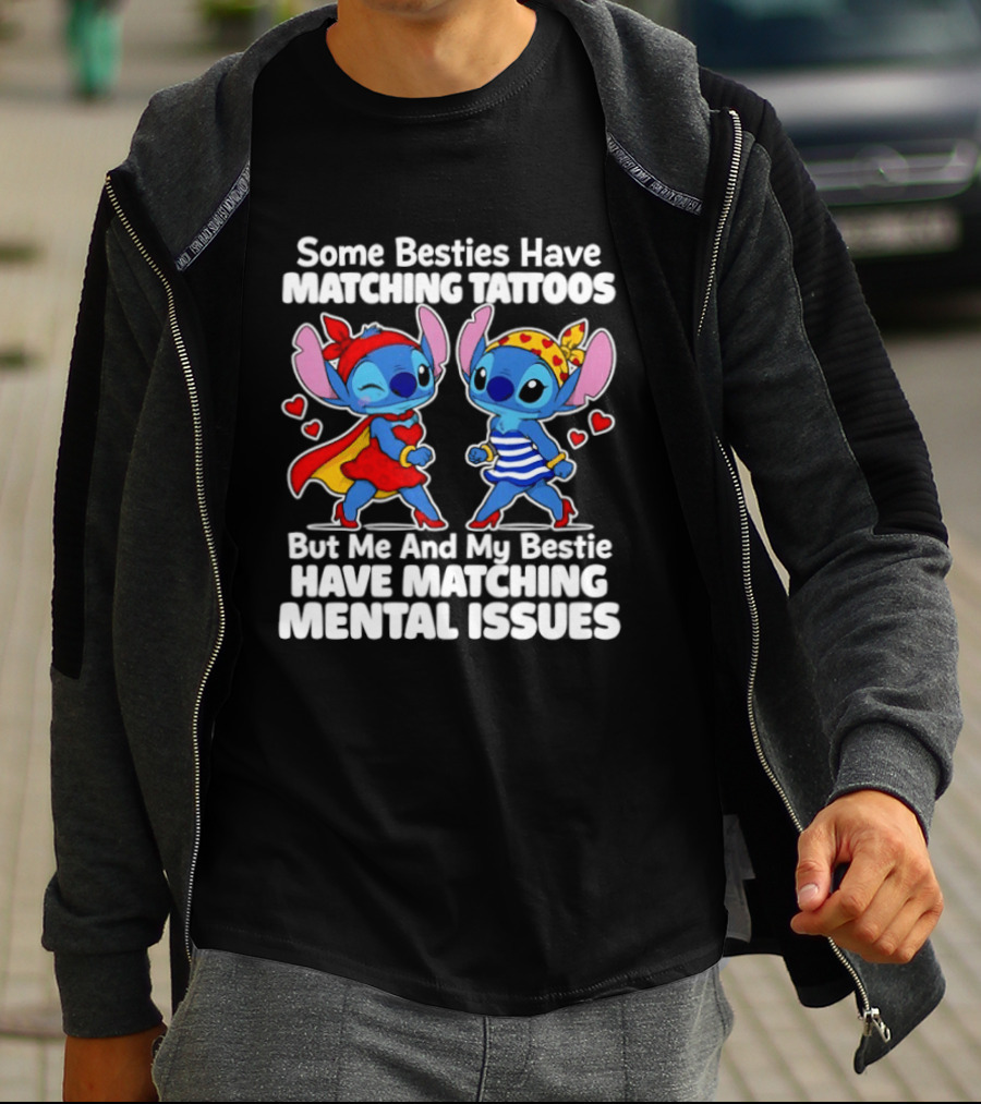 Some Besties Have Matching Tattoos But Me And My Bestie Have Matching Mental Issues T-Shirt