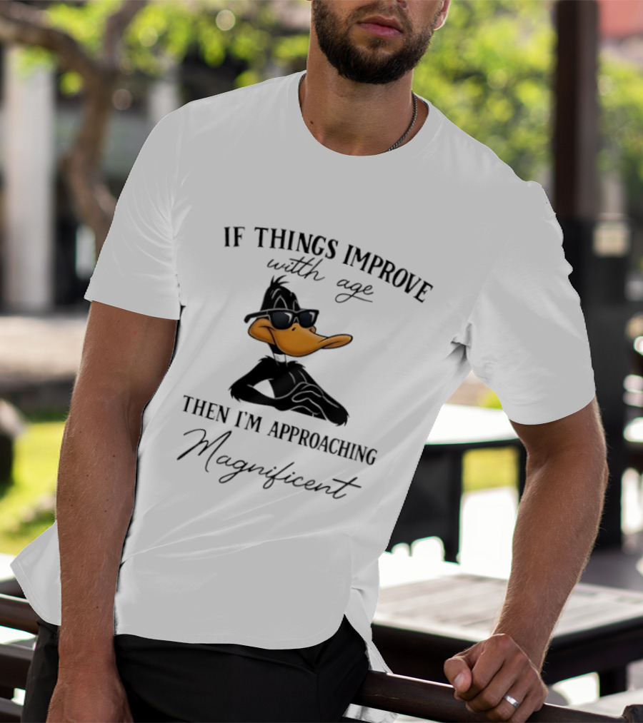 Daffy Duck If Things Improve With Age Then I'm Approaching Magnificent T-Shirt