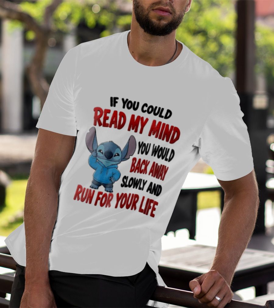Disney Stitch If You Could Read My Mind Back Away Slowly Run For Your Life T-Shirt