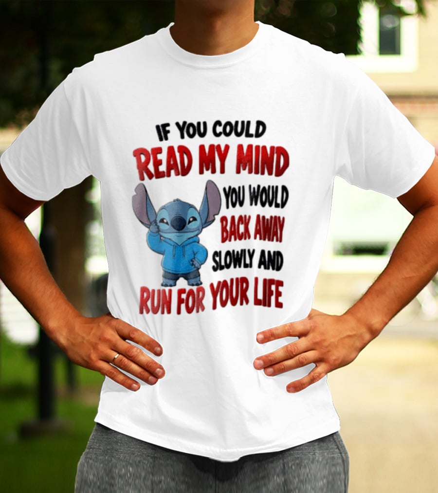 Disney Stitch If You Could Read My Mind Back Away Slowly Run For Your Life T-Shirt