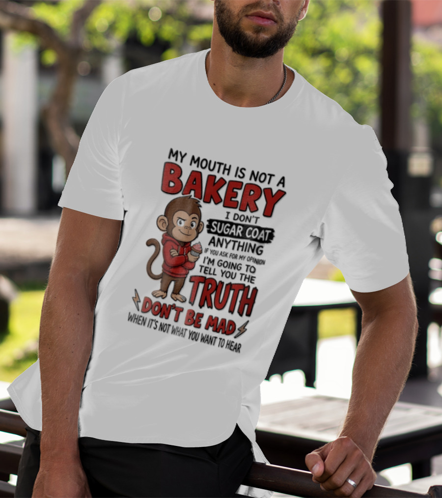 My Mouth Is Not A Bakery I Dont Sugar Coat Anything If You Ask For The Truth Don't Be Mad Monkey Eating Cupcake T-Shirt