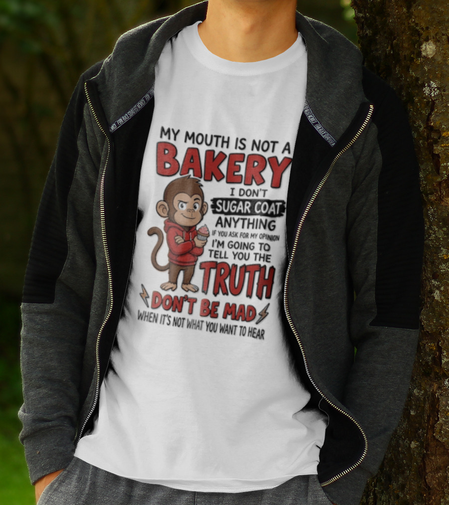 My Mouth Is Not A Bakery I Dont Sugar Coat Anything If You Ask For The Truth Don't Be Mad Monkey Eating Cupcake T-Shirt