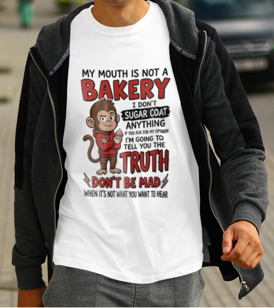 My Mouth Is Not A Bakery I Dont Sugar Coat Anything If You Ask For The Truth Don't Be Mad Monkey Eating Cupcake T-Shirt