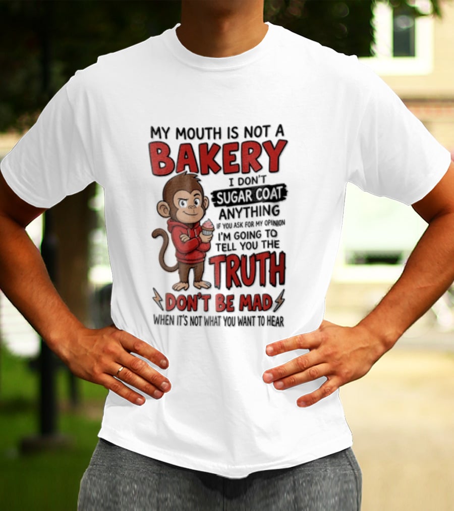 My Mouth Is Not A Bakery I Dont Sugar Coat Anything If You Ask For The Truth Don't Be Mad Monkey Eating Cupcake T-Shirt