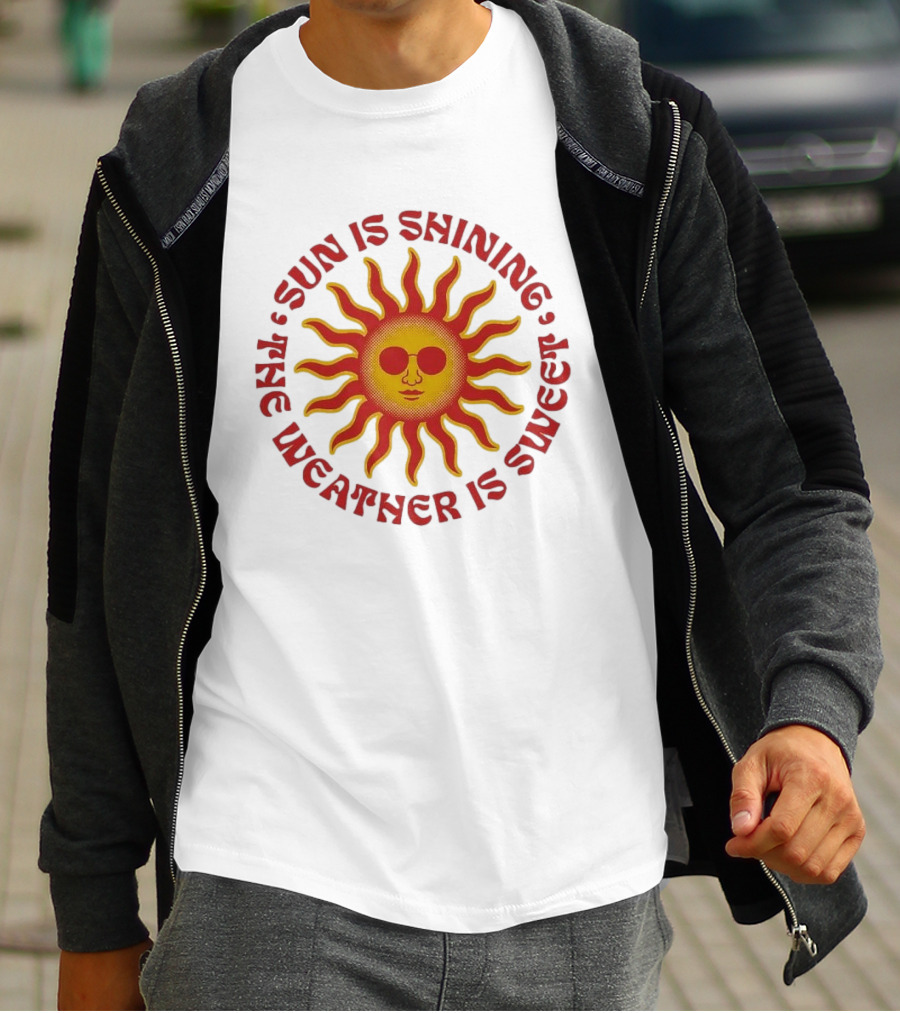 Sun Is Shining The Weather Is Sweet Sunglasses Sunburst T-Shirt