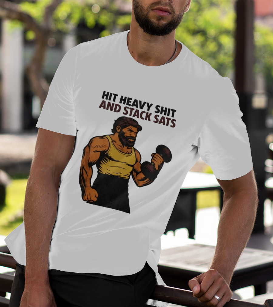 Hit Heavy Shit And Stack Sats Gym Bearded Muscle Man Dumbbell Fitness Strength T-Shirt