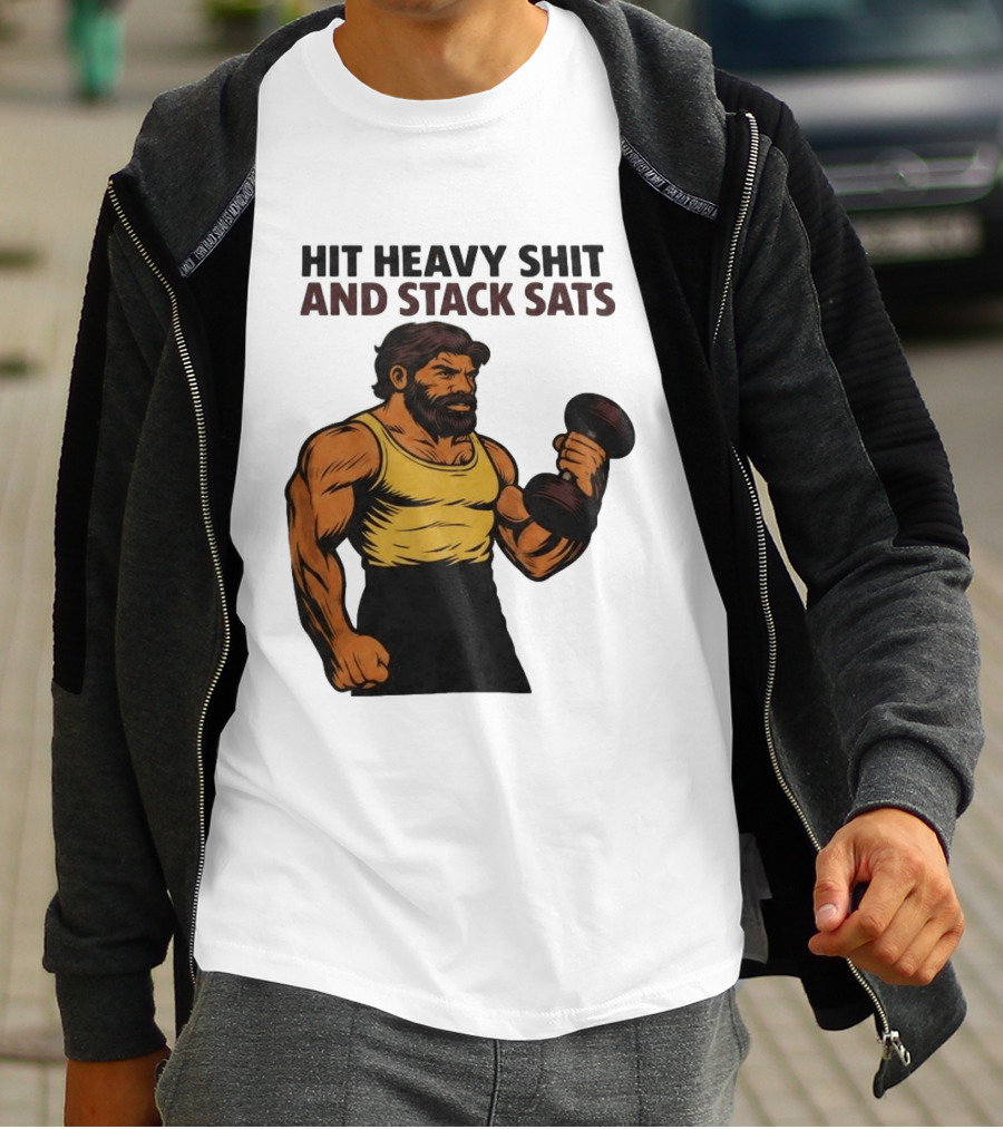 Hit Heavy Shit And Stack Sats Gym Bearded Muscle Man Dumbbell Fitness Strength T-Shirt