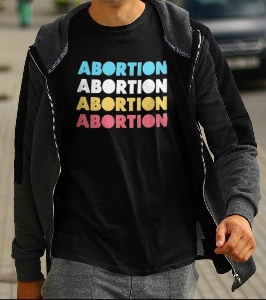 Abortion Repeated In Colorful T-Shirt