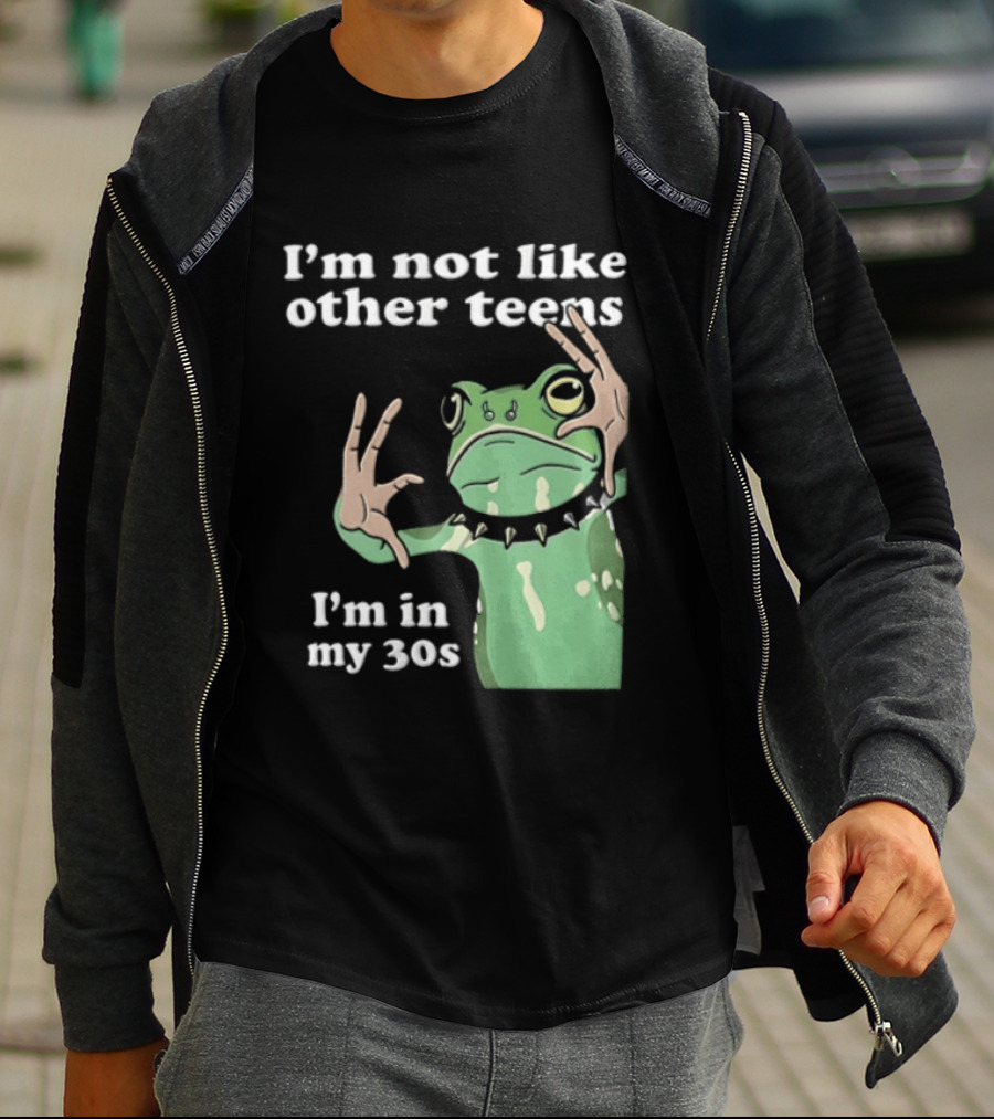 I'm Not Like Other Teens Frog I'm In My 30s T-Shirt
