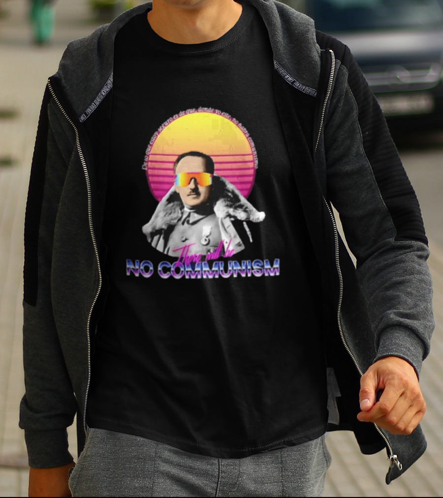 De Lo Que Estoy Seguro Es De Que Donde Yo Este No Habra Comunismo There Will Be No Communism T-Shirt