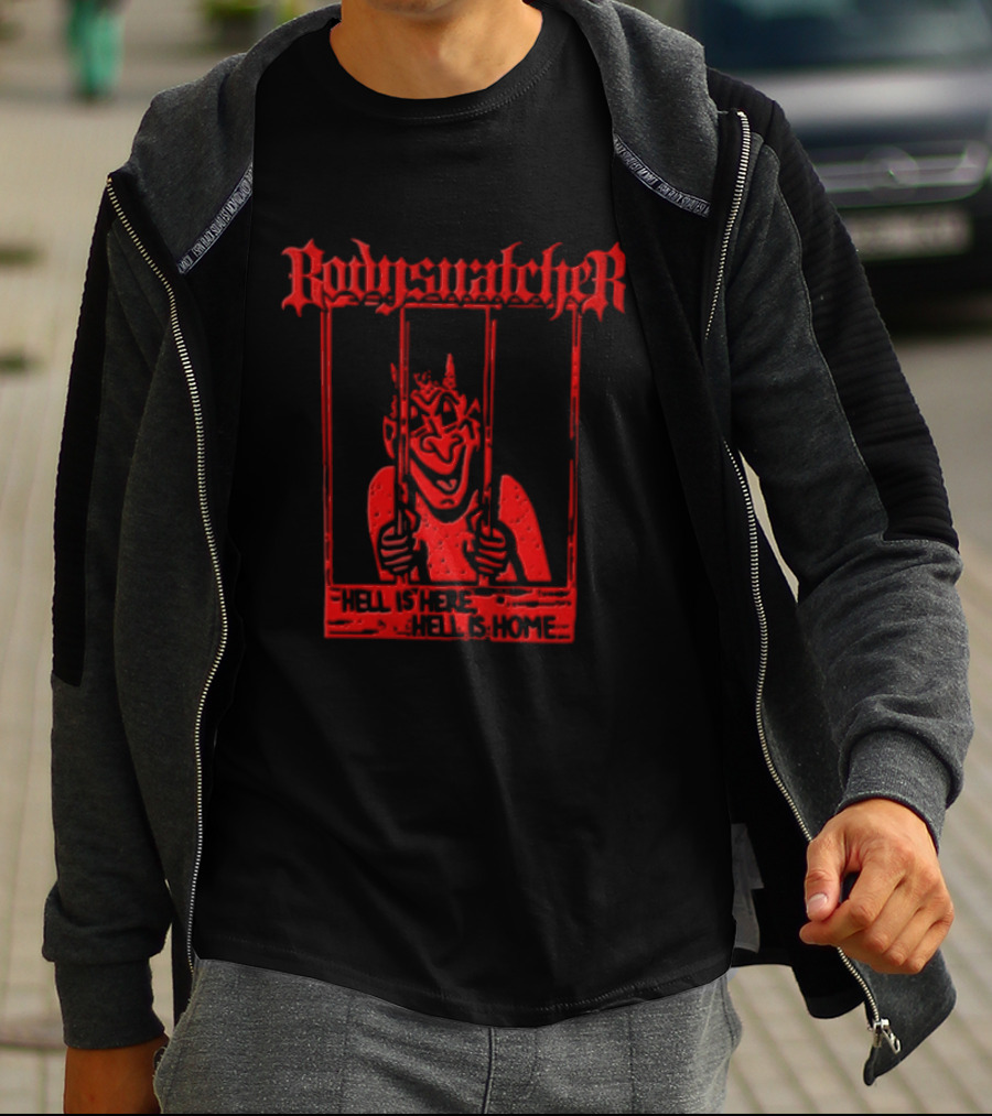 Bodies Ratcher Hell Is Here Hell Is Home T-Shirt