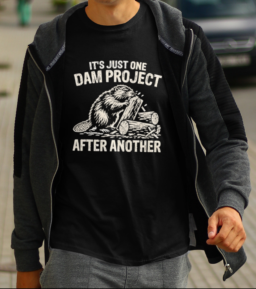 It's Just One Dam Project After Another Beaver Meme T-Shirt