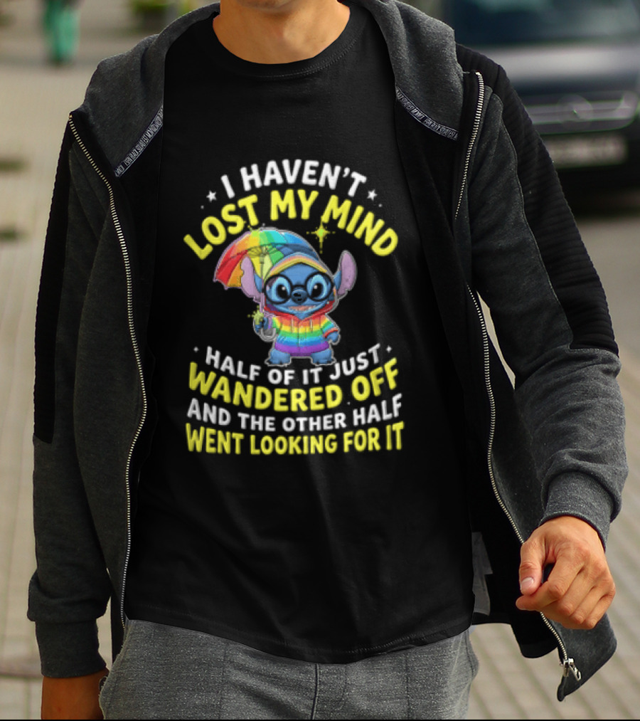 I Haven't Lost My Mind Stitch Rainbow Umbrella Half Of It Just Wandered Off T-Shirt